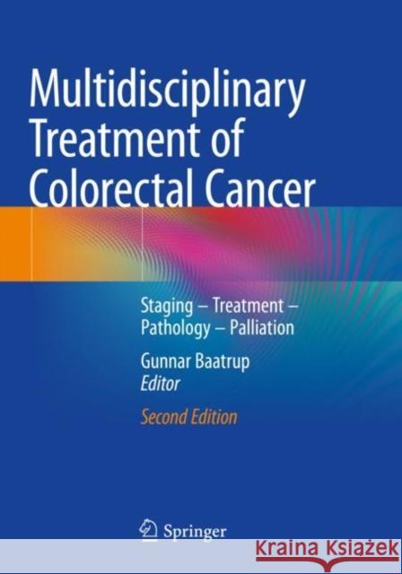 Multidisciplinary Treatment of Colorectal Cancer: Staging - Treatment - Pathology - Palliation Baatrup, Gunnar 9783030588489 Springer International Publishing