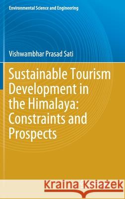 Sustainable Tourism Development in the Himalaya: Constraints and Prospects Vishwambhar Prasad Sati 9783030588533