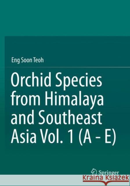 Orchid Species from Himalaya and Southeast Asia Vol. 1 (a - E) Teoh, Eng Soon 9783030588748 Springer International Publishing