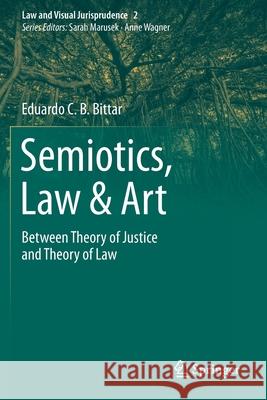 Semiotics, Law & Art: Between Theory of Justice and Theory of Law Bittar, Eduardo C. B. 9783030588823 Springer International Publishing