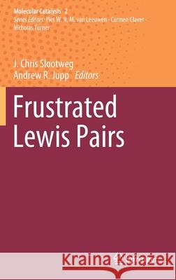 Frustrated Lewis Pairs J. C. Slootweg Andrew Jupp 9783030588878 Springer