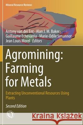 Agromining: Farming for Metals: Extracting Unconventional Resources Using Plants Antony Va Alan J. M. Baker Guillaume Echevarria 9783030589035 Springer