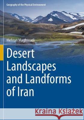 Desert Landscapes and Landforms of Iran Mehran Maghsoudi 9783030589141 Springer International Publishing