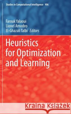 Heuristics for Optimization and Learning Farouk Yalaoui Lionel Amodeo El-Ghazali Talbi 9783030589295 Springer