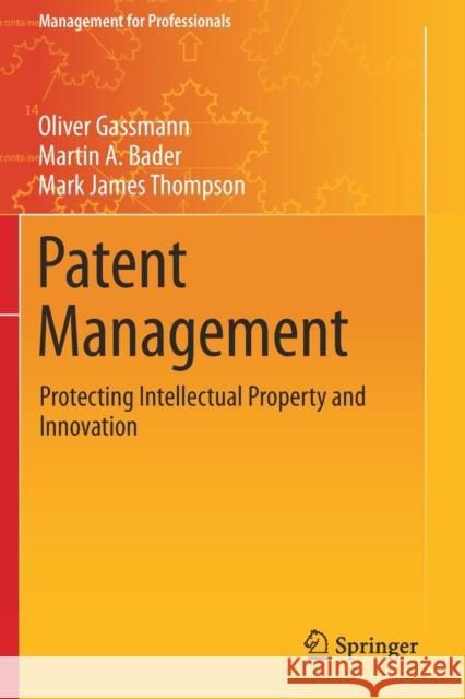 Patent Management: Protecting Intellectual Property and Innovation Gassmann, Oliver 9783030590116 Springer International Publishing
