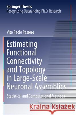 Estimating Functional Connectivity and Topology in Large-Scale Neuronal Assemblies: Statistical and Computational Methods Pastore, Vito Paolo 9783030590444 Springer International Publishing
