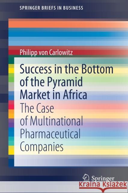 Success in the Bottom of the Pyramid Market in Africa: The Case of Multinational Pharmaceutical Companies Philipp Vo 9783030590673 Springer