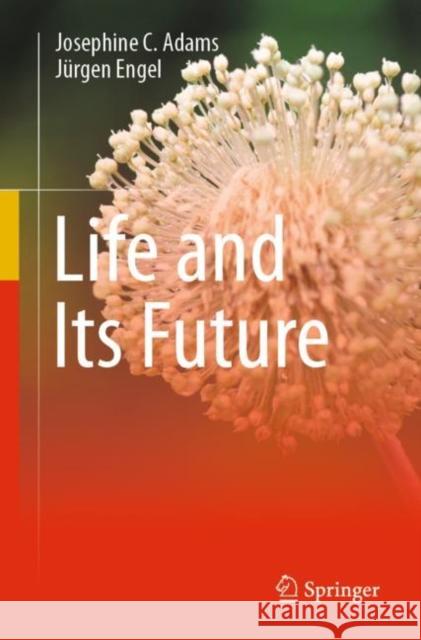 Life and Its Future Josephine Adams J 9783030590741 Springer