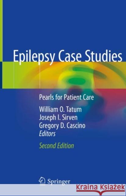 Epilepsy Case Studies: Pearls for Patient Care William O. Tatum Joseph I. Sirven Gregory D. Cascino 9783030590772 Springer