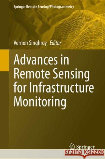 Advances in Remote Sensing for Infrastructure Monitoring Vernon Singhroy 9783030591083 Springer