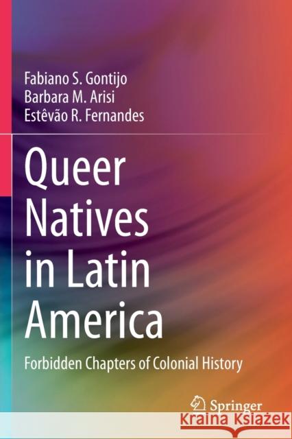Queer Natives in Latin America: Forbidden Chapters of Colonial History Gontijo, Fabiano S. 9783030591359 Springer International Publishing