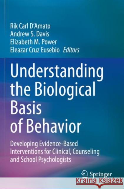 Understanding the Biological Basis of Behavior: Developing Evidence-Based Interventions for Clinical, Counseling and School Psychologists D'Amato, Rik Carl 9783030591649 Springer International Publishing