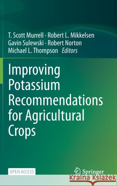 Improving Potassium Recommendations for Agricultural Crops T. Scott Murrell Robert L. Mikkelsen Gavin Sulewski 9783030591960