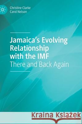 Jamaica's Evolving Relationship with the IMF: There and Back Again Clarke, Christine 9783030592035 Palgrave MacMillan