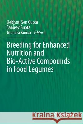 Breeding for Enhanced Nutrition and Bio-Active Compounds in Food Legumes Debjyoti Sen Gupta Sanjeev Gupta Jitendra Kumar 9783030592172