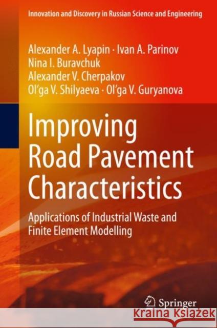 Improving Road Pavement Characteristics: Applications of Industrial Waste and Finite Element Modelling Ivan a. Parinov Alexander A. Lyapin Nina I. Buravchuk 9783030592295 Springer