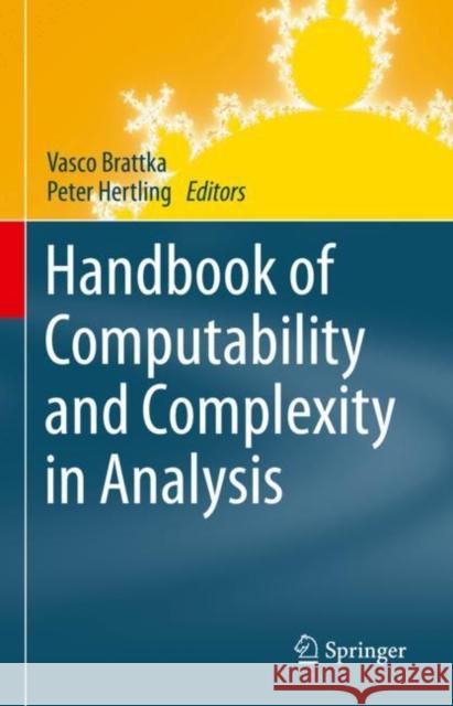 Handbook of Computability and Complexity in Analysis Vasco Brattka Peter Hertling 9783030592332