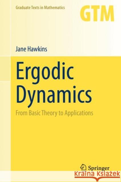 Ergodic Dynamics: From Basic Theory to Applications Jane Hawkins 9783030592417