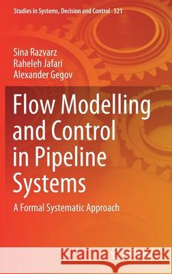 Flow Modelling and Control in Pipeline Systems: A Formal Systematic Approach Sina Razvarz Raheleh Jafari Alexander Gegov 9783030592455