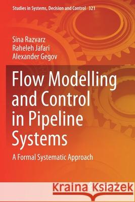 Flow Modelling and Control in Pipeline Systems: A Formal Systematic Approach Razvarz, Sina 9783030592486