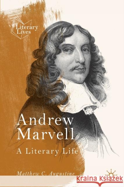 Andrew Marvell: A Literary Life Matthew C. Augustine 9783030592899 Springer Nature Switzerland AG