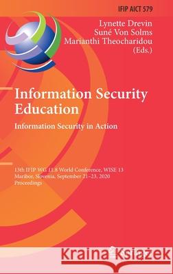 Information Security Education. Information Security in Action: 13th Ifip Wg 11.8 World Conference, Wise 13, Maribor, Slovenia, September 21-23, 2020, Lynette Drevin Sun 9783030592905 Springer