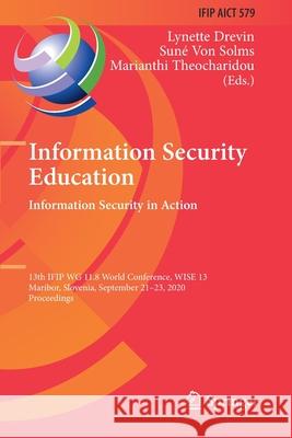 Information Security Education. Information Security in Action: 13th Ifip Wg 11.8 World Conference, Wise 13, Maribor, Slovenia, September 21-23, 2020, Drevin, Lynette 9783030592936