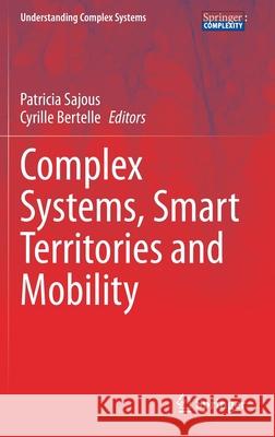 Complex Systems, Smart Territories and Mobility Patricia Sajous Cyrille Bertelle 9783030593018 Springer