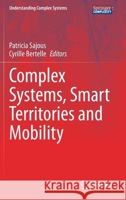 Complex Systems, Smart Territories and Mobility Patricia Sajous Cyrille Bertelle 9783030593018