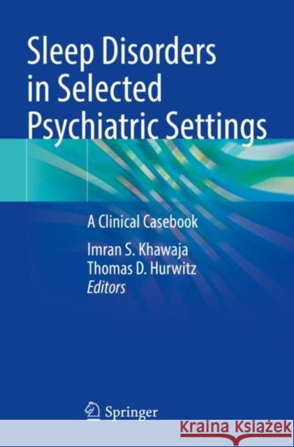 Sleep Disorders in Selected Psychiatric Settings: A Clinical Casebook Imran S. Khawaja Thomas D. Hurwitz 9783030593117