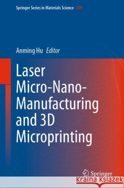 Laser Micro-Nano-Manufacturing and 3D Microprinting Anming Hu 9783030593124 Springer