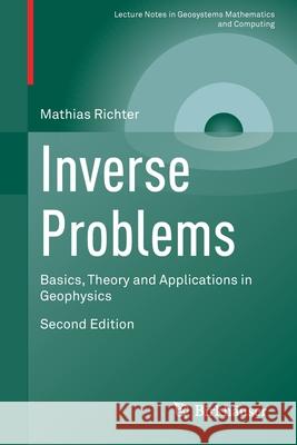 Inverse Problems: Basics, Theory and Applications in Geophysics Mathias Richter 9783030593162