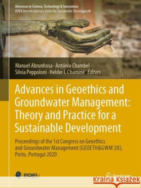 Advances in Geoethics and Groundwater Management: Theory and Practice for a Sustainable Development: Proceedings of the 1st Congress on Geoethics and Manuel Abrunhosa Ant 9783030593193 Springer
