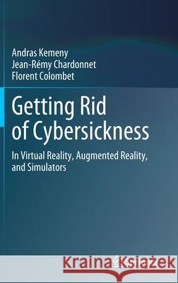 Getting Rid of Cybersickness: In Virtual Reality, Augmented Reality, and Simulators Kemeny, Andras 9783030593414