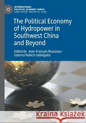 The Political Economy of Hydropower in Southwest China and Beyond  9783030593636 Springer International Publishing