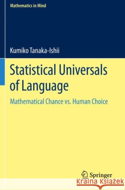 Statistical Universals of Language: Mathematical Chance vs. Human Choice Tanaka-Ishii, Kumiko 9783030593797 Springer International Publishing