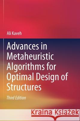 Advances in Metaheuristic Algorithms for Optimal Design of Structures Ali Kaveh 9783030593940