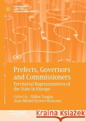 Prefects, Governors and Commissioners: Territorial Representatives of the State in Europe Tanguy, Gildas 9783030593988