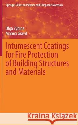 Intumescent Coatings for Fire Protection of Building Structures and Materials Olga Zybina Marina Gravit 9783030594213 Springer