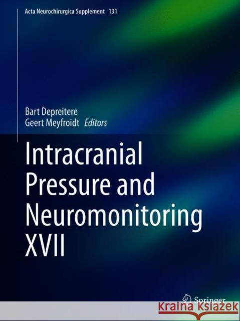 Intracranial Pressure and Neuromonitoring XVII Bart Depreitere Geert Meyfroidt 9783030594350 Springer