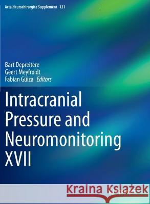Intracranial Pressure and Neuromonitoring XVII Bart Depreitere Geert Meyfroidt Fabian G 9783030594381 Springer