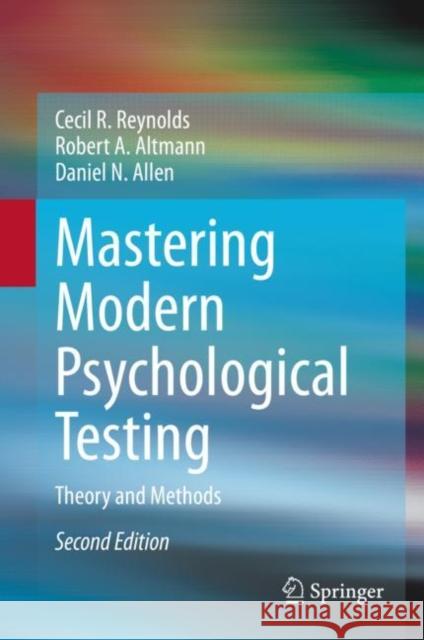Mastering Modern Psychological Testing: Theory and Methods Cecil R. Reynolds Robert A. Altmann Daniel N. Allen 9783030594541 Springer