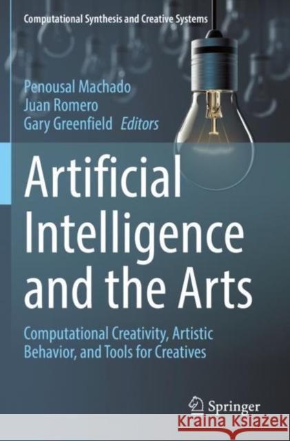 Artificial Intelligence and the Arts: Computational Creativity, Artistic Behavior, and Tools for Creatives Machado, Penousal 9783030594770