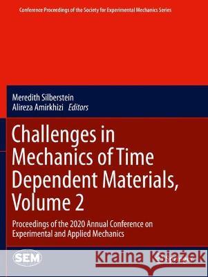 Challenges in Mechanics of Time Dependent Materials, Volume 2: Proceedings of the 2020 Annual Conference on Experimental and Applied Mechanics Meredith Silberstein Alireza Amirkhizi 9783030595449 Springer