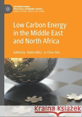 Low Carbon Energy in the Middle East and North Africa Robin Mills Li-Chen Sim 9783030595562 Palgrave MacMillan