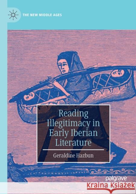 Reading Illegitimacy in Early Iberian Literature Geraldine Hazbun 9783030595715 Springer Nature Switzerland AG