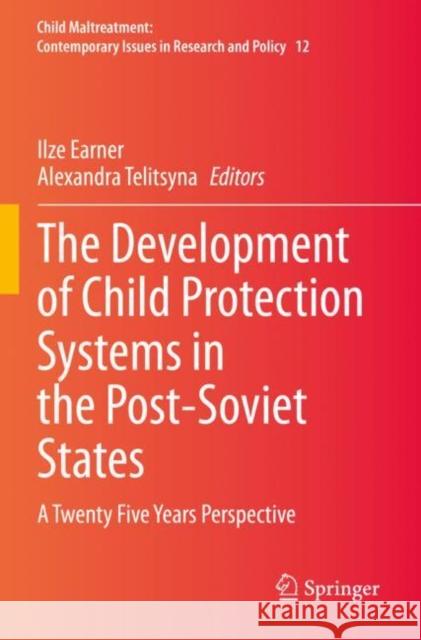 The Development of Child Protection Systems in the Post-Soviet States: A Twenty Five Years Perspective Earner, Ilze 9783030595906