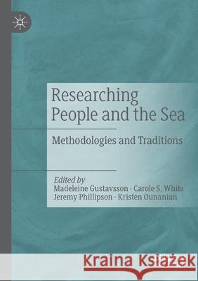 Researching People and the Sea: Methodologies and Traditions Madeleine Gustavsson Carole S. White Jeremy Phillipson 9783030596033 Palgrave MacMillan