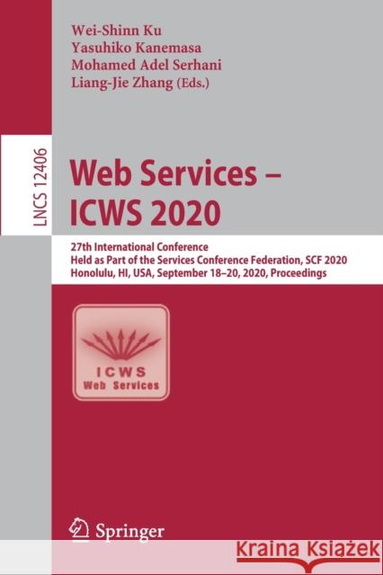 Web Services - Icws 2020: 27th International Conference, Held as Part of the Services Conference Federation, Scf 2020, Honolulu, Hi, Usa, Septem Wei-Shinn Wu Yasuhiki Kanemasa Mohamed Adel Serhani 9783030596170 Springer