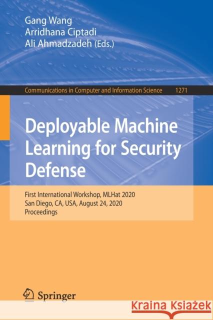 Deployable Machine Learning for Security Defense: First International Workshop, Mlhat 2020, San Diego, Ca, Usa, August 24, 2020, Proceedings Wang, Gang 9783030596200